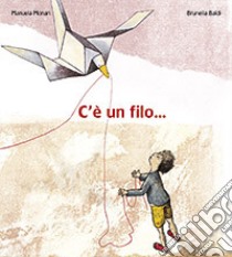 C'è un filo.... Ediz. illustrata libro di Monari Manuela