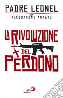 La rivoluzione del perdono libro di Narváez Gomez Leonel; Armato Alessandro