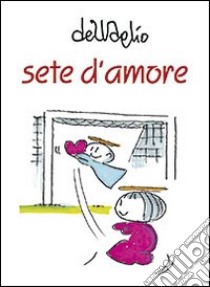 Sete d'amore libro di Del Vaglio Paolo; Sala E. (cur.)