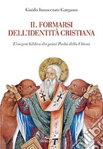 Il formarsi dell'identità cristiana. L'esegesi biblica dei primi Padri della Chiesa libro di Gargano Guido Innocenzo