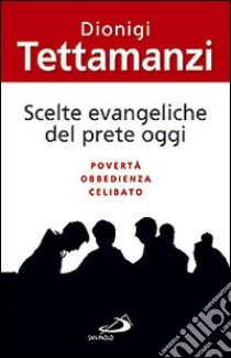 Scelte evangeliche del prete oggi. Povertà, obbedienza, celibato libro di Tettamanzi Dionigi