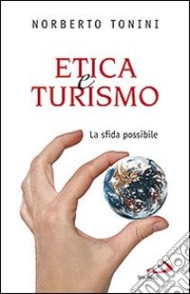 Etica e turismo. La sfida possibile libro di Tonini Norberto