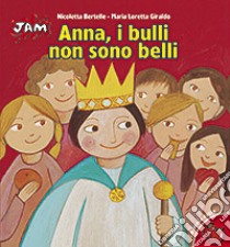 Anna, i bulli non sono belli libro di Giraldo Maria Loretta; Bertelle Nicoletta