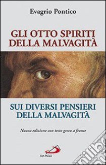 Gli otto spiriti della malvagità-Sui diversi pensieri della malvagità. Testo greco a fronte libro di Evagrio Pontico; Moscatelli F. (cur.)