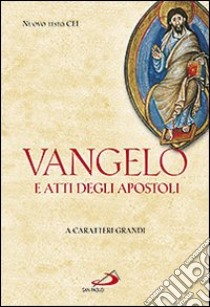 Vangelo e Atti degli Apostoli. Ediz. a caratteri grandi libro