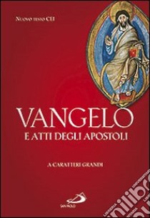 Vangelo e Atti degli Apostoli. Ediz. a caratteri grandi libro