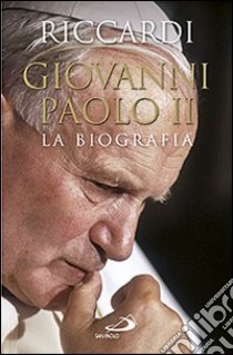 Giovanni Paolo II. La biografia libro di Riccardi Andrea