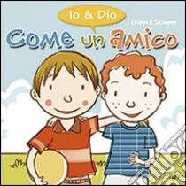 Come un amico. Io & Dio. Ediz. illustrata libro di Vecchini Silvia