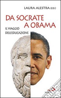 Da Socrate a Obama. Il viaggio dell'educazione libro di Alestra L. (cur.)