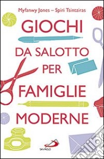 Giochi da salotto per famiglie moderne libro di Jones Myfanwy - Tsintziras Spiri