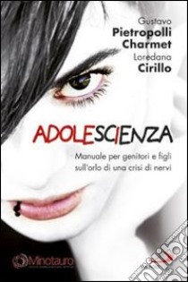 AdoleScienza. Manuale per genitori e figli sull'orlo di una crisi di nervi libro di Pietropolli Charmet Gustavo; Cirillo Loredana