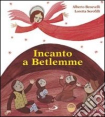 Incanto a Betlemme. Ediz. illustrata libro di Benevelli Alberto