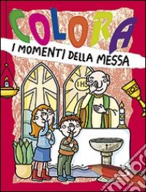 Colora i momenti della messa. Ediz. illustrata libro di Formica Paola