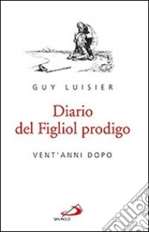 Diario del figliol prodigo. Vent'anni dopo libro di Luisier Guy