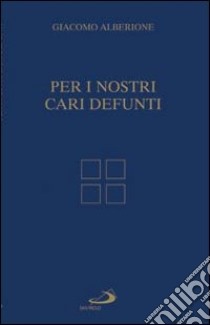 Per i nostri cari defunti libro di Alberione Giacomo