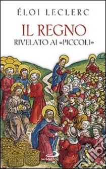 Il regno rivelato ai «piccoli» libro di Leclerc Éloi