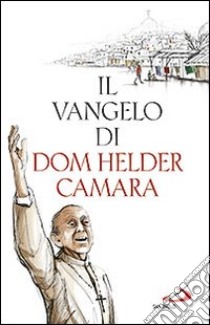 Il Vangelo di dom Helder Camara libro di Câmara Helder