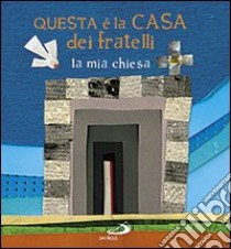 Questa è la casa dei fratelli. La mia chiesa libro di Salvi Laura