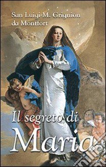 Il Segreto di Maria libro di Grignion de Montfort Louis-Marie (santo)