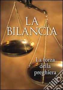 La bilancia. La forza della preghiera libro di Sala E. (cur.)