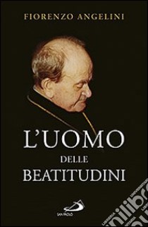 L'uomo delle beatitudini libro di Angelini Fiorenzo