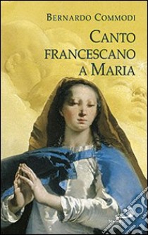 Canto francescano a Maria libro di Commodi Bernardo