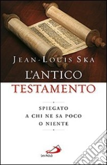 L'Antico Testamento. Spiegato a chi ne sa poco o niente libro di Ska Jean-Louis