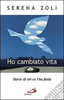 Ho cambiato vita. Storie di chi ce l'ha fatta libro di Zoli Serena