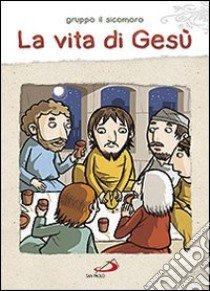 La vita di Gesù. Ediz. illustrata libro di Vecchini Silvia; Gruppo Il Sicomoro (cur.)