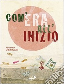 Com'era all'inizio libro di Janisch Heinz - Wolfsgruber Linda