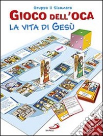 Il gioco dell'oca. La vita di Gesù. Ediz. illustrata libro di Vecchini Silvia; Gruppo Il Sicomoro (cur.)