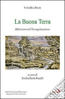 La buona terra. Riflessioni sull'evangelizzazione libro di Del Prete Vito