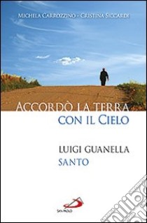 Accordò la terra con il cielo. Luigi Guanella santo libro di Carrozzino Michela - Siccardi Cristina