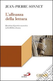 L'alleanza della lettura. Questioni di poetica narrativa nella Bibbia ebraica libro di Sonnet Jean-Pierre; Zappella L. (cur.)