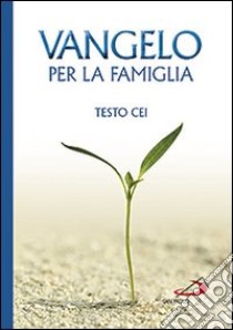 Vangelo per la famiglia. Testo CEI libro di Conferenza episcopale italiana (cur.)