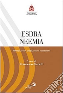 Esdra. Neemia. Introduzione, traduzione e commento libro di Bianchi F. (cur.)