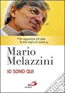 Io sono qui. Con DVD libro di Melazzini Mario