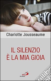 Il silenzio è la mia gioia libro di Jousseaume Charlotte