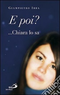 E poi? ...Chiara lo sa libro di Ibba Giampietro