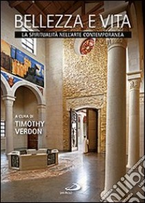 Bellezza e vita. La spiritualità nell'arte contemporanea libro di Verdon Timothy