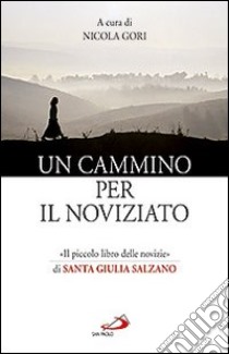 Un cammino per il noviziato. «Il piccolo libro delle novizie» di santa Giulia Salzano libro