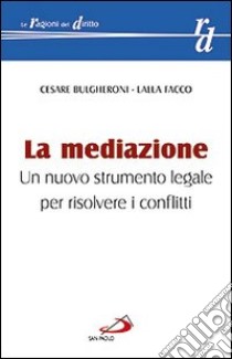 La mediazione. Un nuovo strumento legale per risolvere i conflitti libro di Bulgheroni Cesare; Facco Lalla