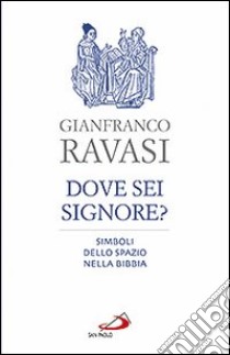 Dove sei, Signore? Simboli dello spazio nella Bibbia libro di Ravasi Gianfranco