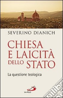 Chiesa e laicità dello Stato. La questione teologica libro di Dianich Severino