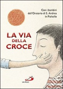 La via della croce libro di D'Incalci Tommaso