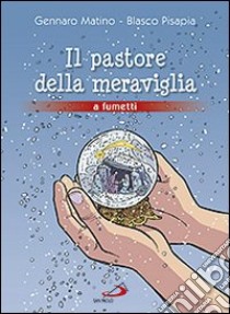 Il pastore della meraviglia libro di Pisapia Blasco; Matino Gennaro