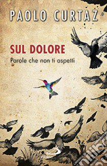 Sul dolore. Parole che non ti aspetti libro di Curtaz Paolo