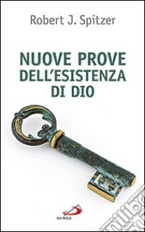 Nuove prove dell'esistenza di Dio. Contributi della fisica e della filosofia contemporanee libro di Spitzer Robert J.