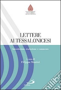 Lettere ai Tessalonicesi. Introduzione, traduzione e commento libro di Manini F. (cur.)