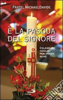 È la Pasqua del Signore. Celebrare meglio per vivere bene libro di Semeraro MichaelDavide